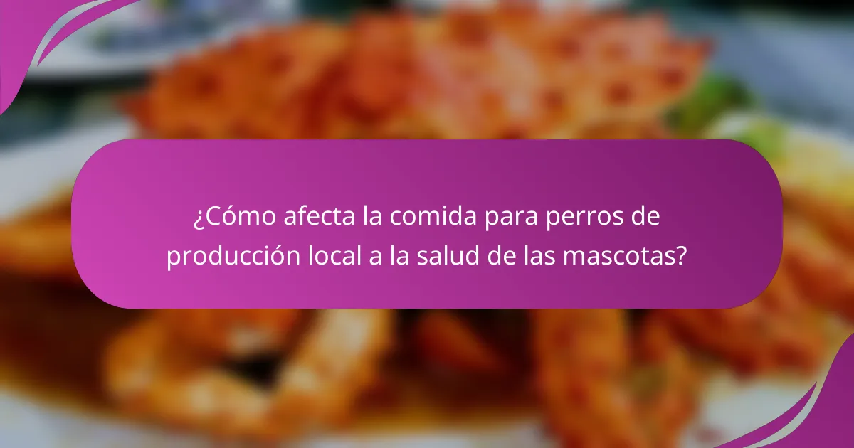 ¿Cómo afecta la comida para perros de producción local a la salud de las mascotas?