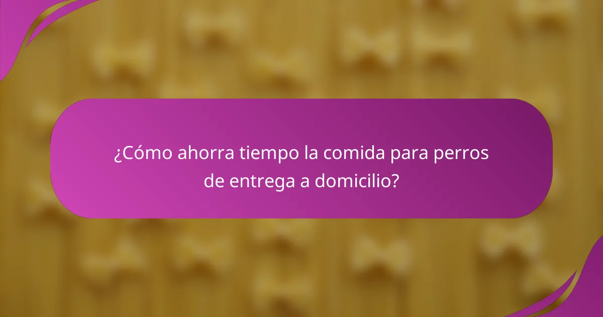 ¿Cómo ahorra tiempo la comida para perros de entrega a domicilio?