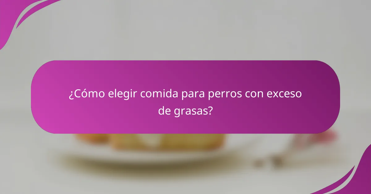 ¿Cómo elegir comida para perros con exceso de grasas?