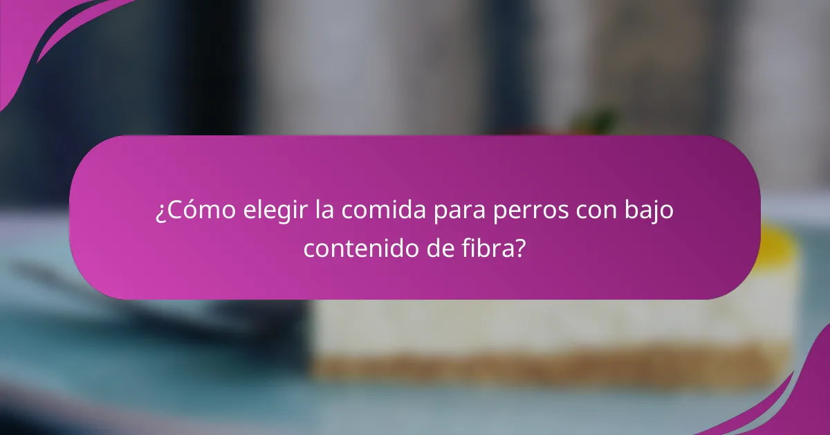 ¿Cómo elegir la comida para perros con bajo contenido de fibra?