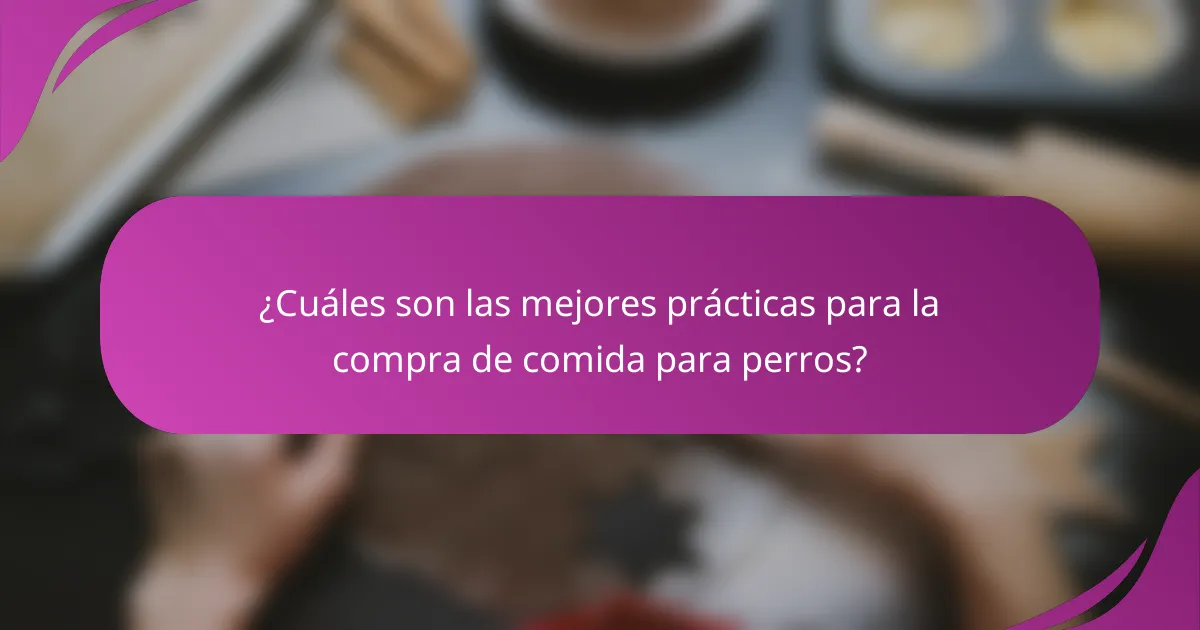 ¿Cuáles son las mejores prácticas para la compra de comida para perros?