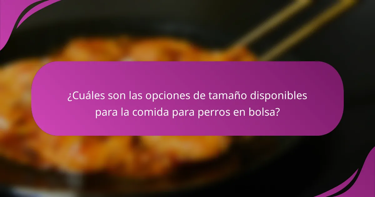 ¿Cuáles son las opciones de tamaño disponibles para la comida para perros en bolsa?