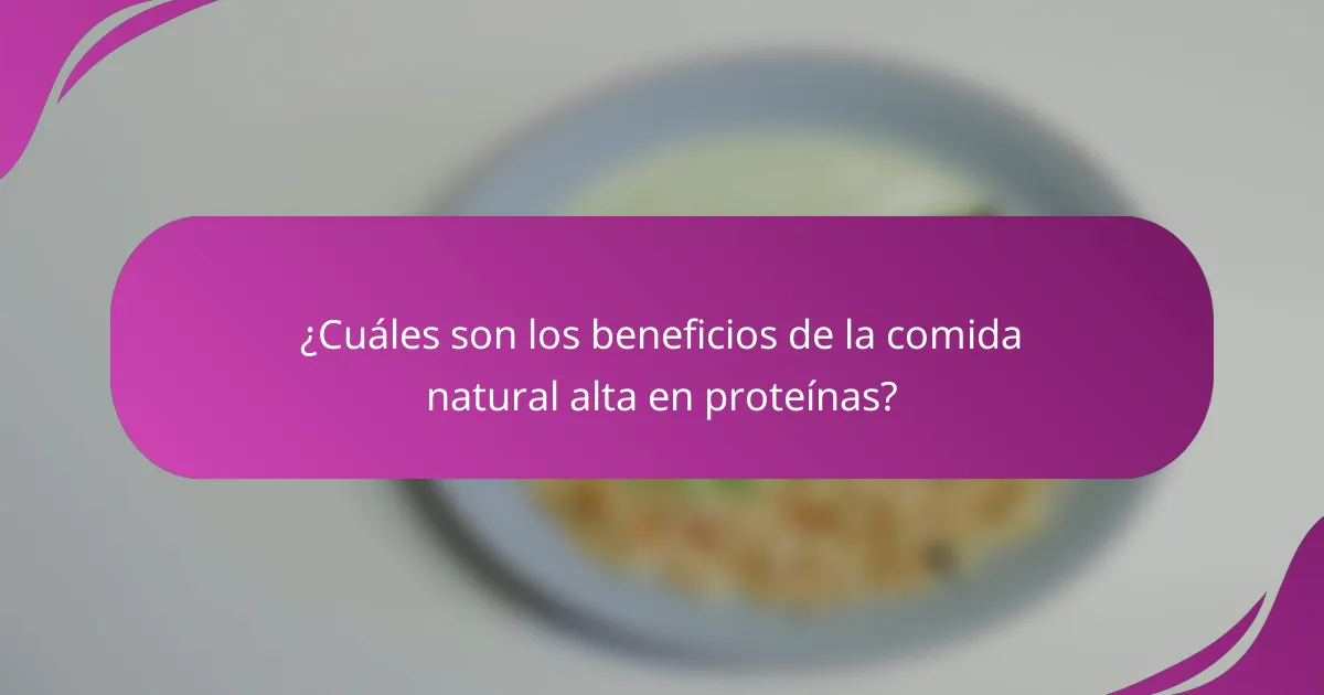 ¿Cuáles son los beneficios de la comida natural alta en proteínas?
