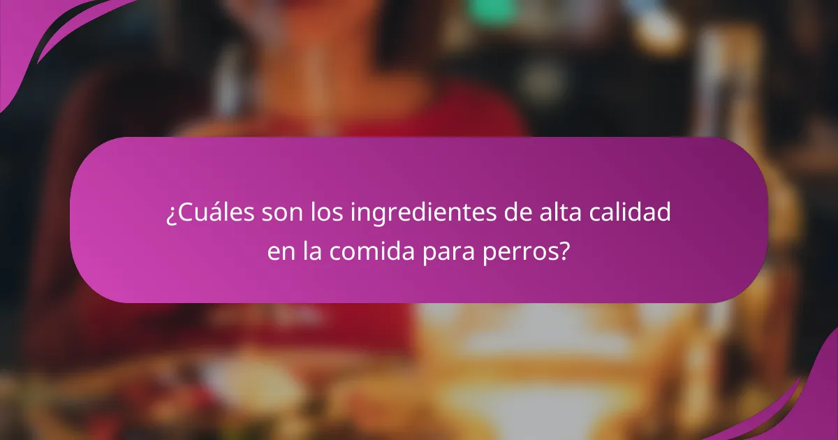 ¿Cuáles son los ingredientes de alta calidad en la comida para perros?