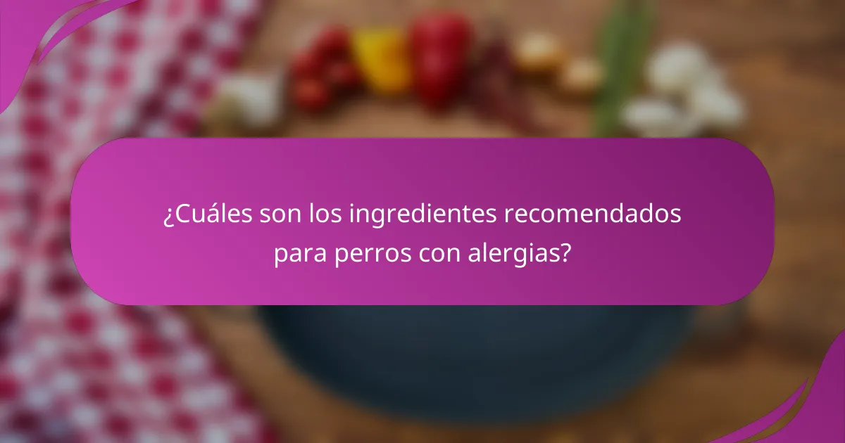 ¿Cuáles son los ingredientes recomendados para perros con alergias?