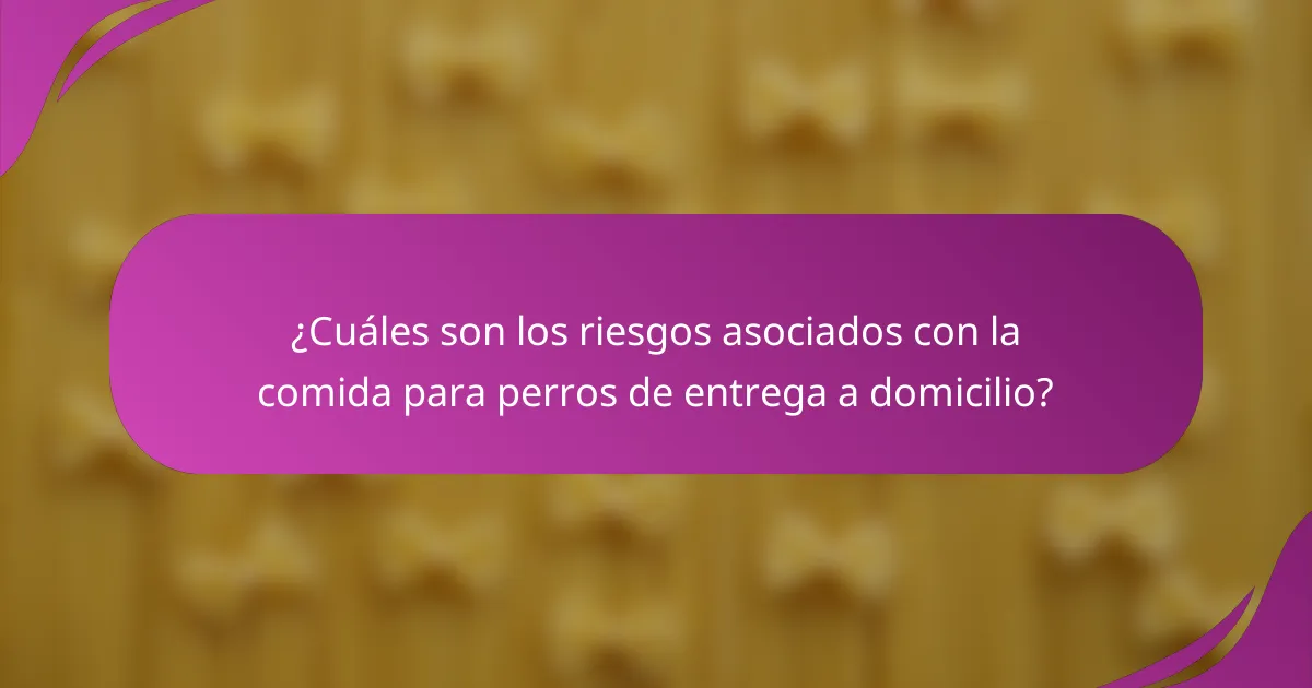 ¿Cuáles son los riesgos asociados con la comida para perros de entrega a domicilio?