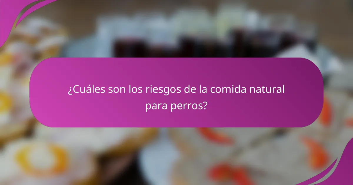 ¿Cuáles son los riesgos de la comida natural para perros?