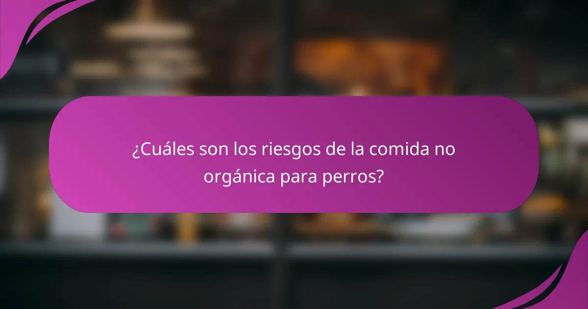¿Cuáles son los riesgos de la comida no orgánica para perros?