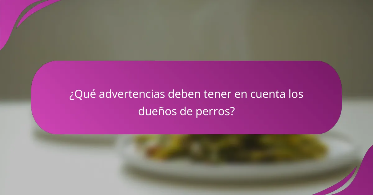 ¿Qué advertencias deben tener en cuenta los dueños de perros?