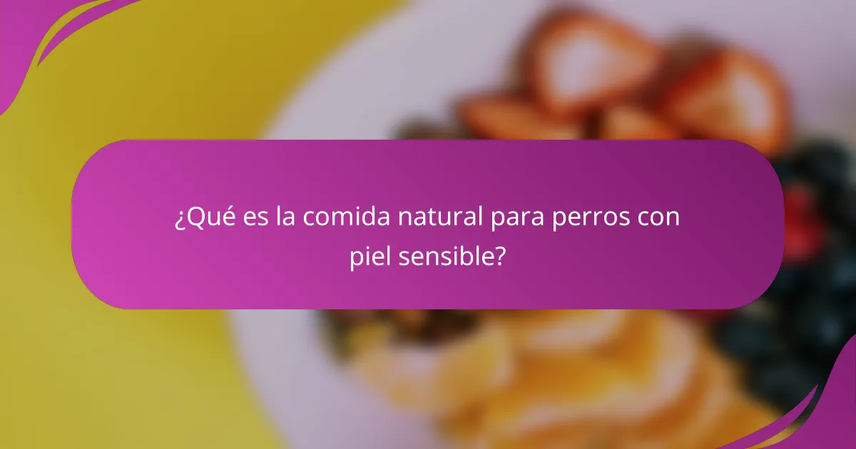 ¿Qué es la comida natural para perros con piel sensible?