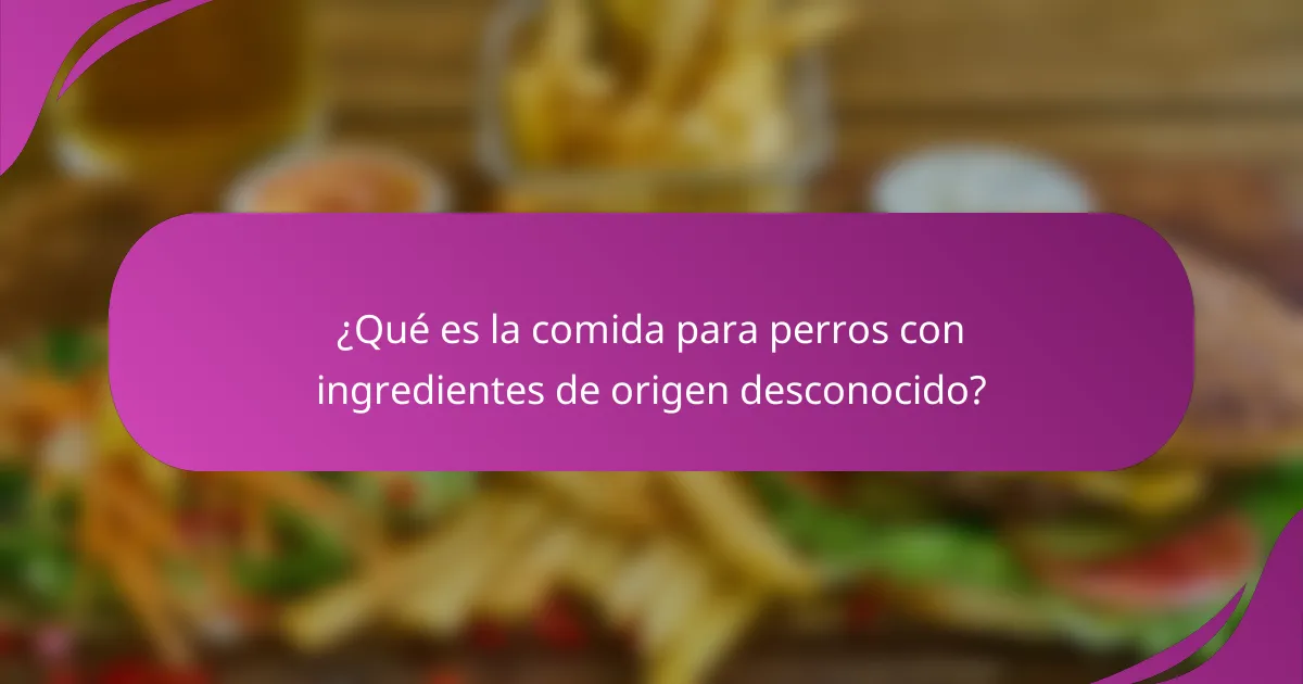 ¿Qué es la comida para perros con ingredientes de origen desconocido?