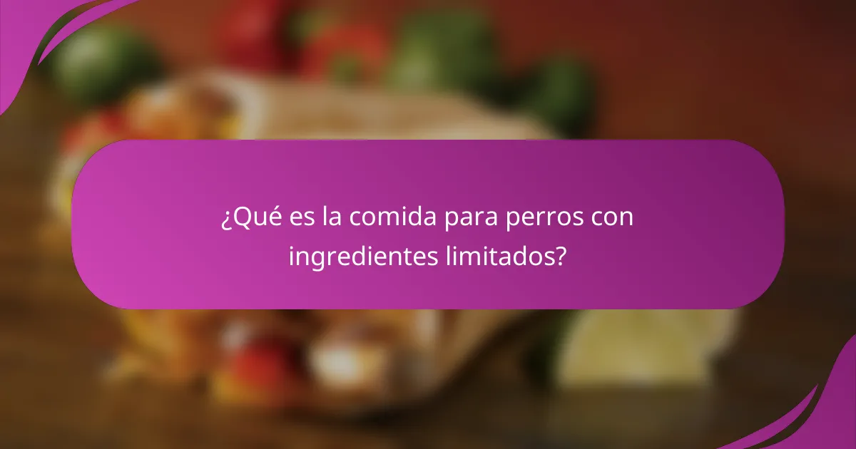 ¿Qué es la comida para perros con ingredientes limitados?
