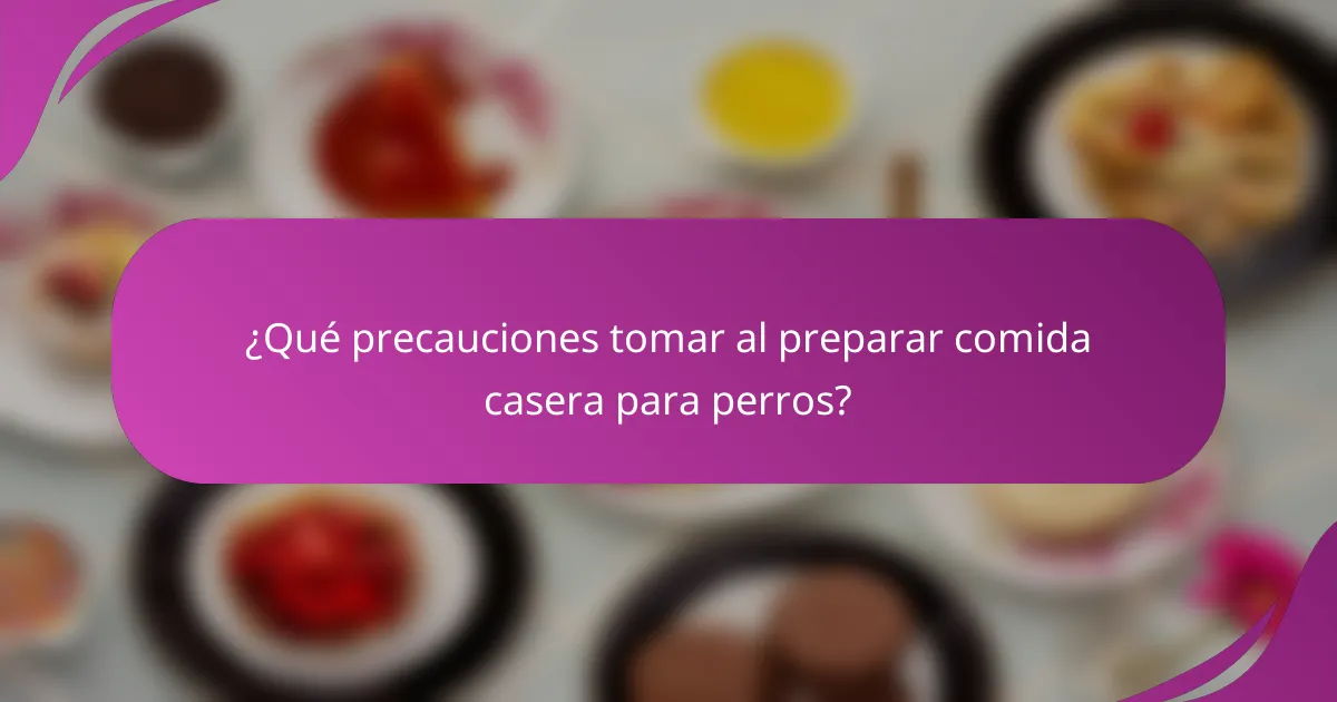 ¿Qué precauciones tomar al preparar comida casera para perros?