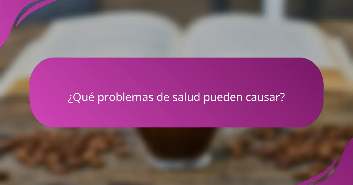 ¿Qué problemas de salud pueden causar?