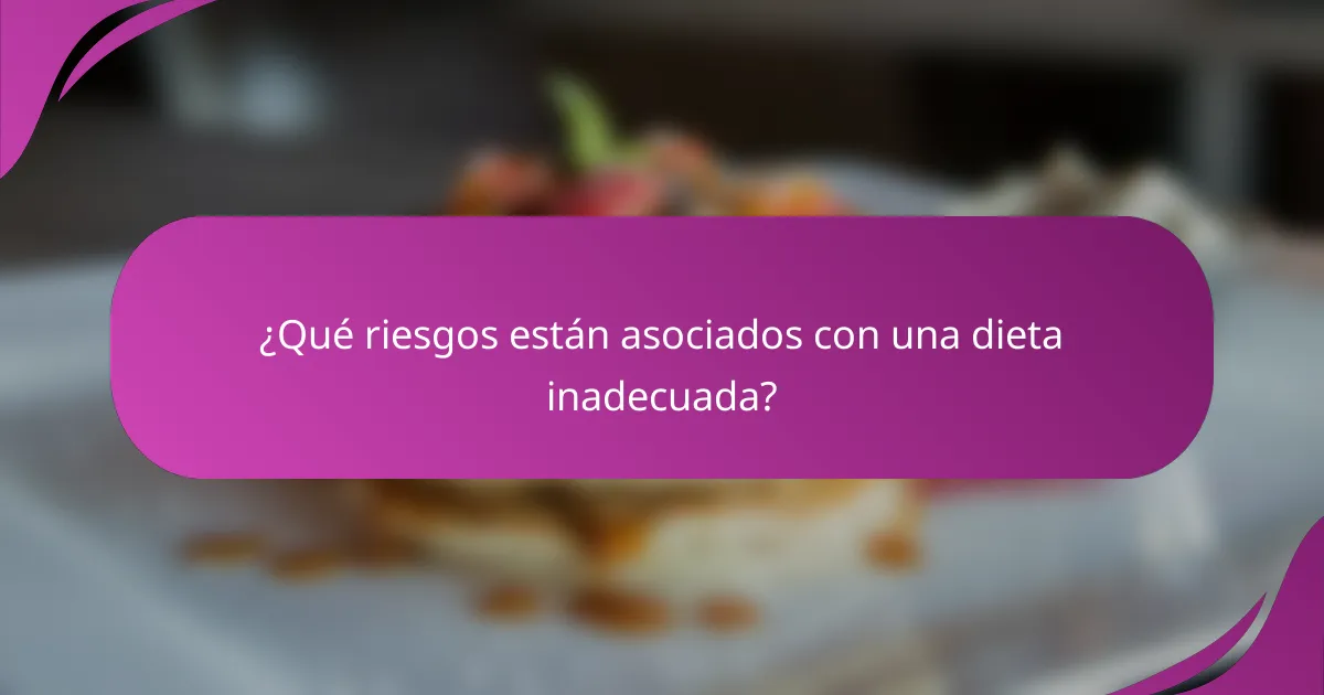 ¿Qué riesgos están asociados con una dieta inadecuada?