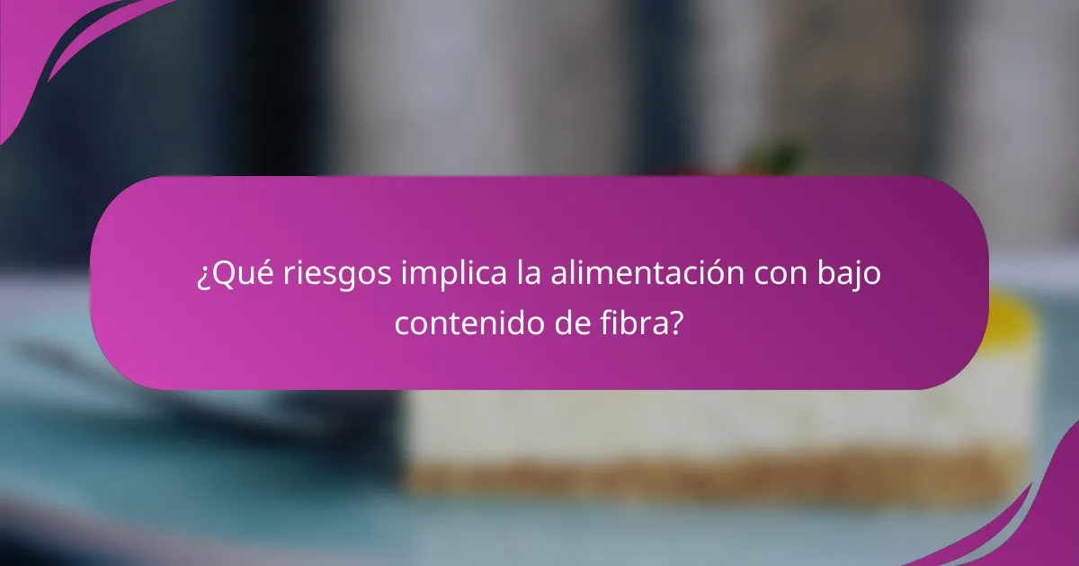 ¿Qué riesgos implica la alimentación con bajo contenido de fibra?