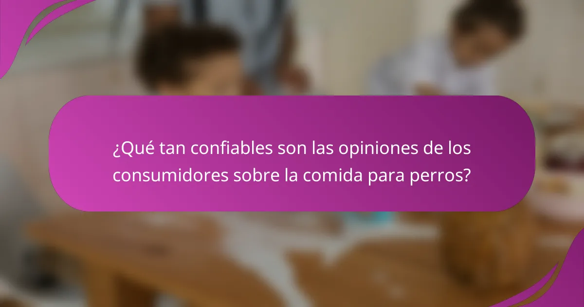 ¿Qué tan confiables son las opiniones de los consumidores sobre la comida para perros?